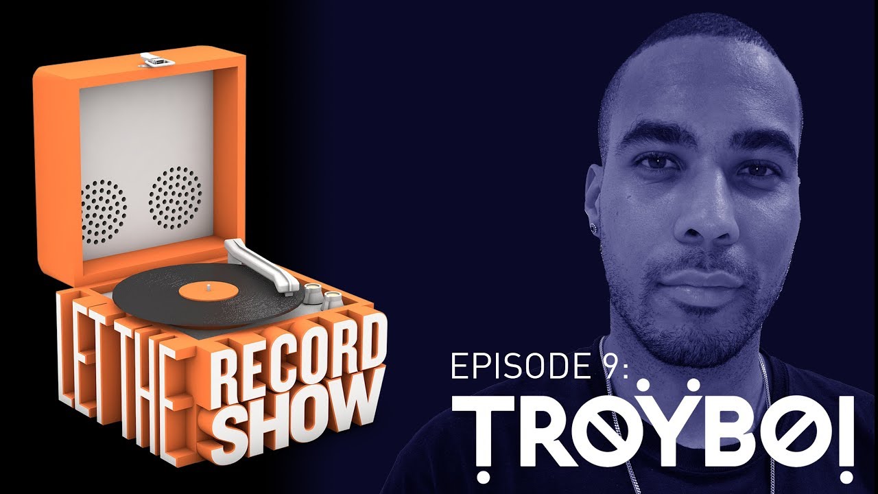 Let the Record Show Episode 9: TroyBoi Interview