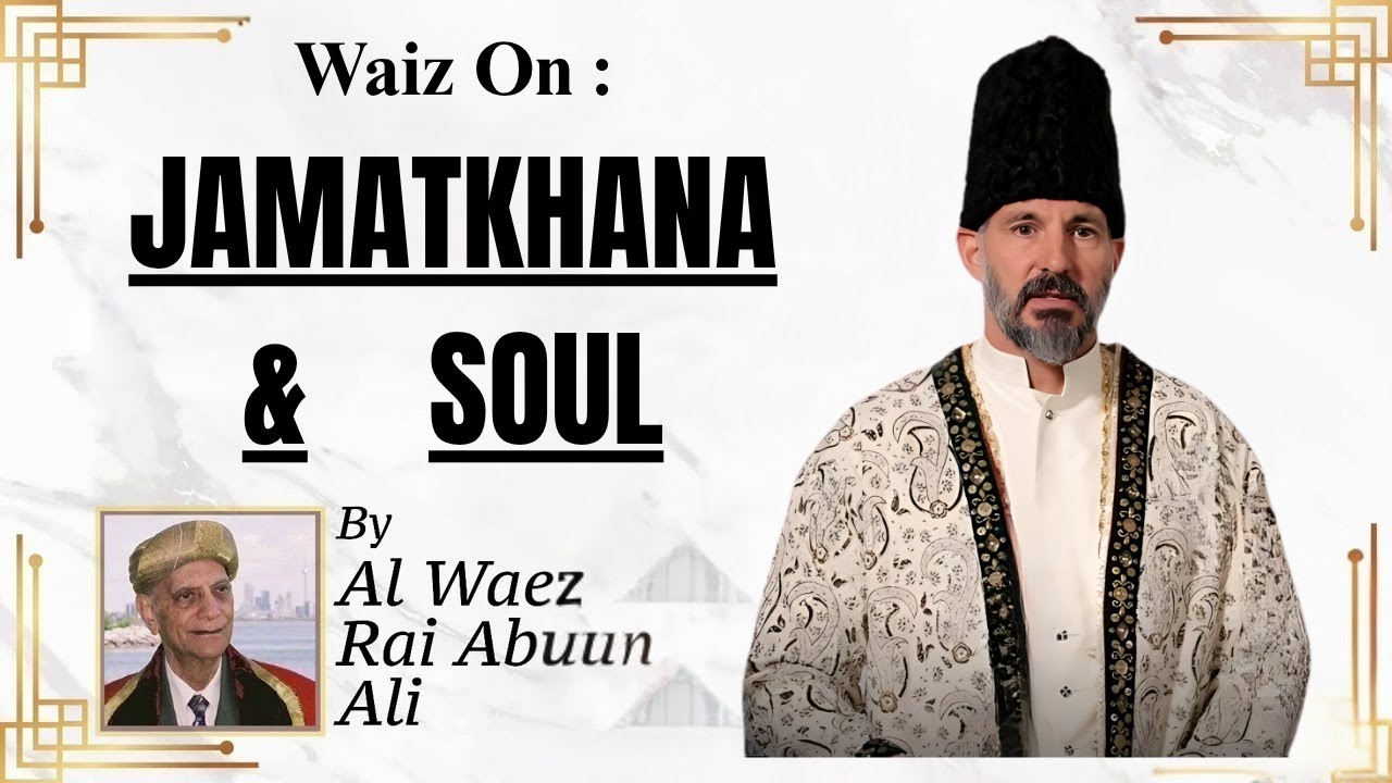 Jamatkhana & Soul | Rai Abu Ali Missionary | Global Jamat