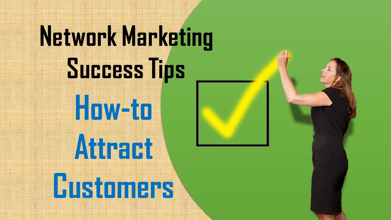 Network Marketing Success tips - - How-to Attract customers