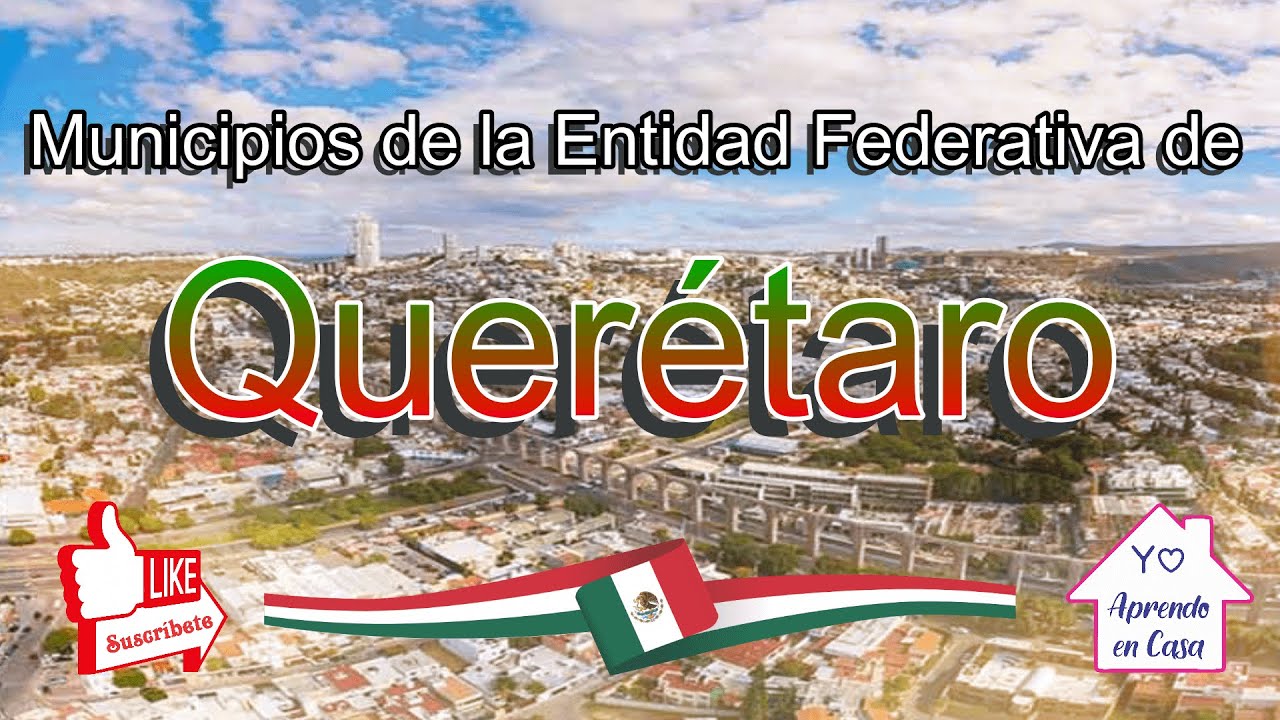 Municipios de la Entidad Federativa de Querétaro - México