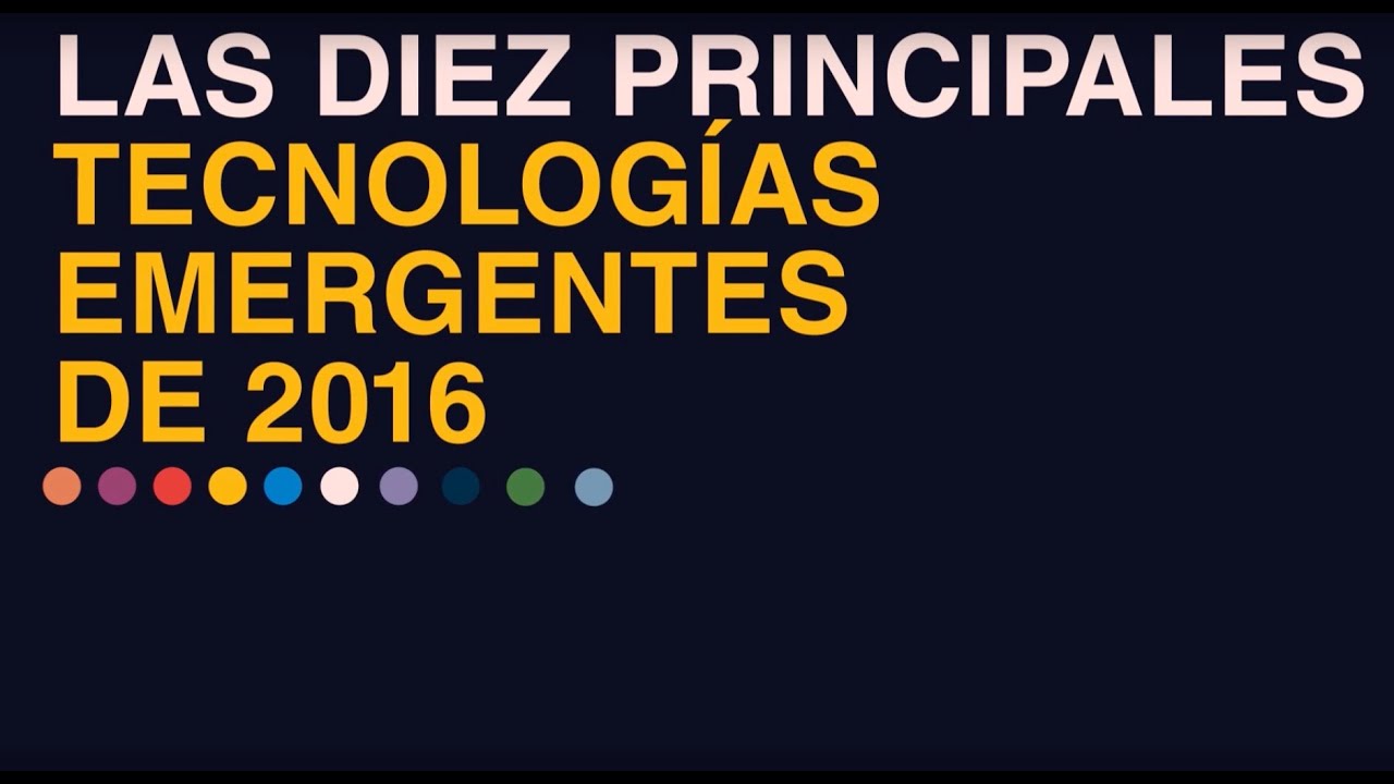 Las Diez Principales Tecnolog&iacute;as Emergentes 2016
