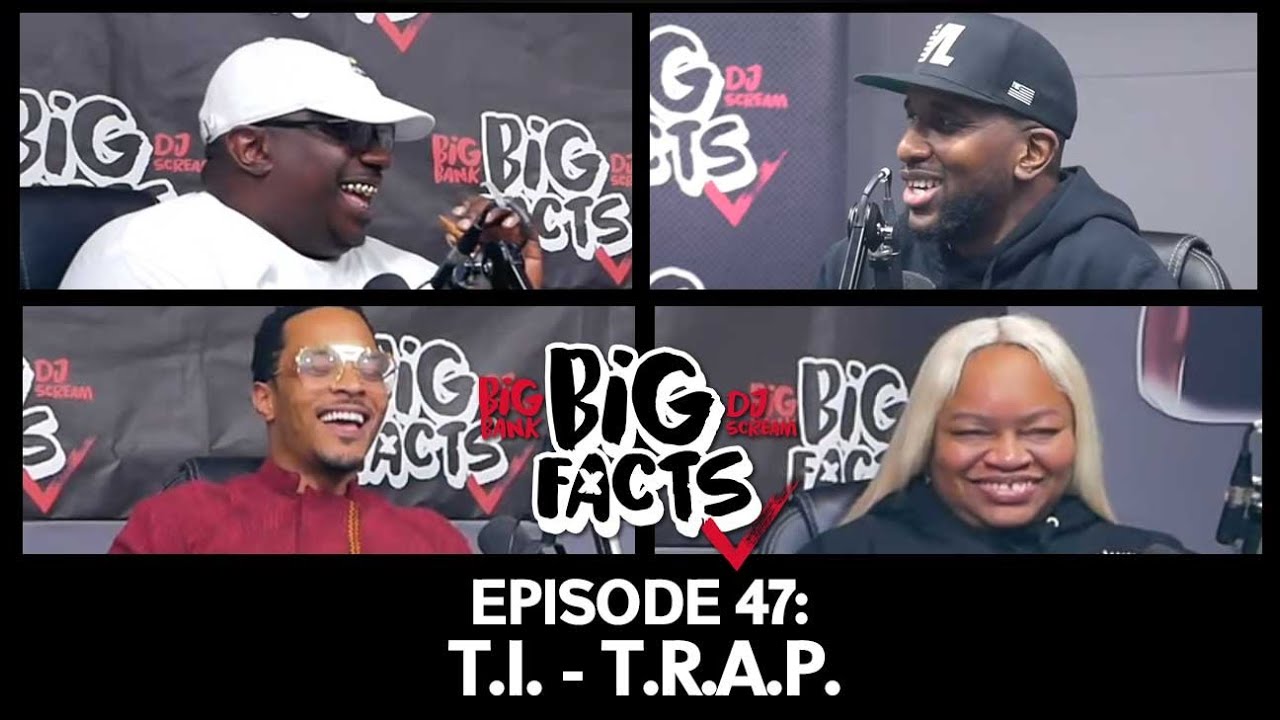 Big Facts E47: T.I., Big Bank & DJ Scream - T.R.A.P.