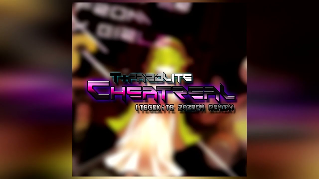 t+pazolite - Cheatreal (TEGEKiTE 202BPM-Remix)