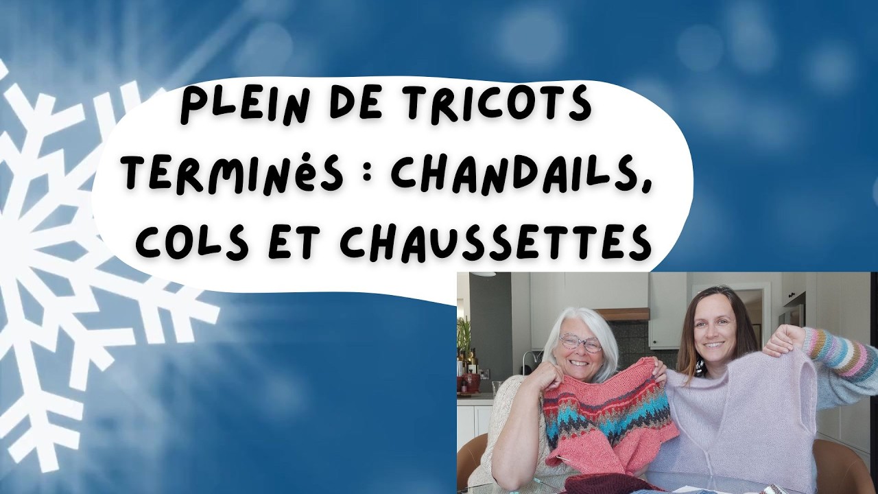 Podcast tricot n°59 : Plein de tricots terminés (chandails, cols, chaussettes)