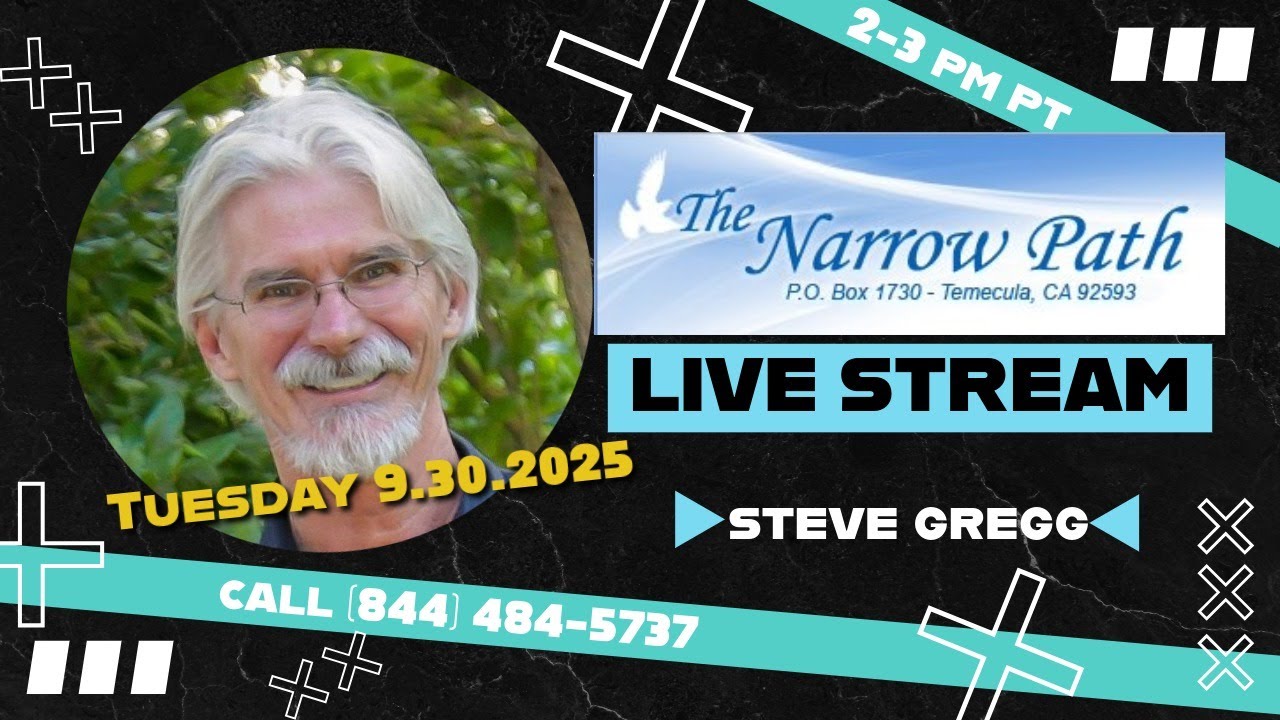 Tuesday 9.30.2025 The Narrow Path with Steve Gregg LIVE!