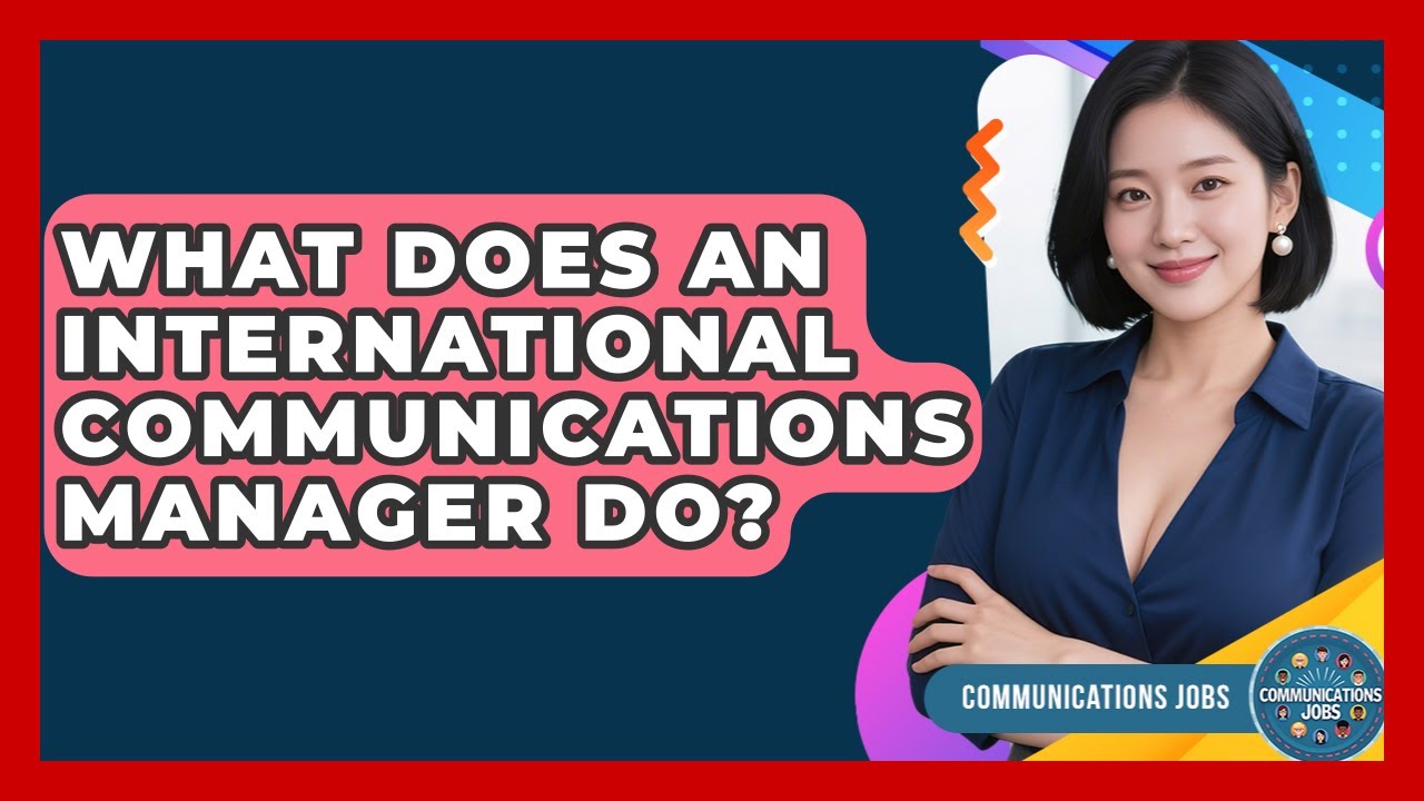 What Does an International Communications Manager Do? - Communications Jobs