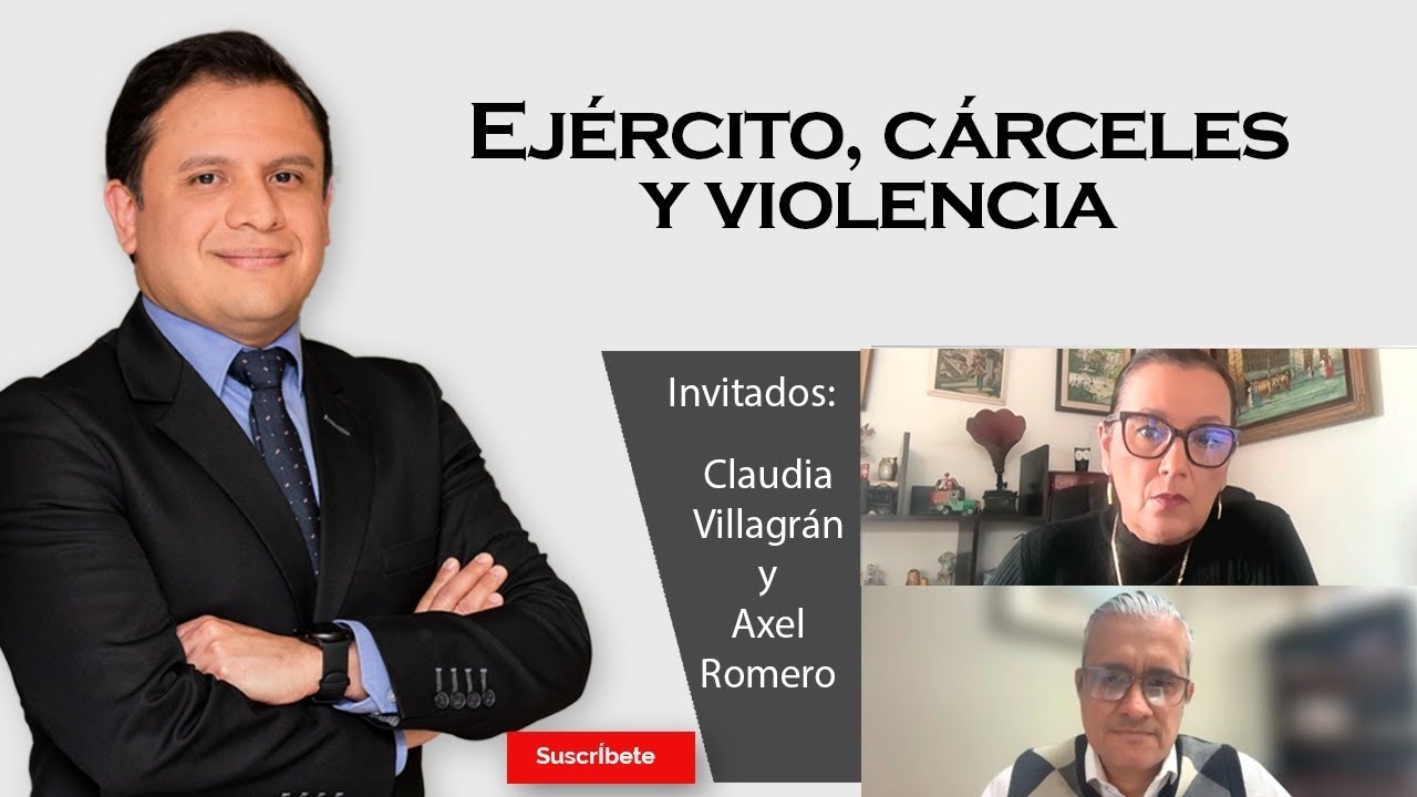 392. Claudia Villagrán y Axel Romero: Ejército, cárceles y violencia