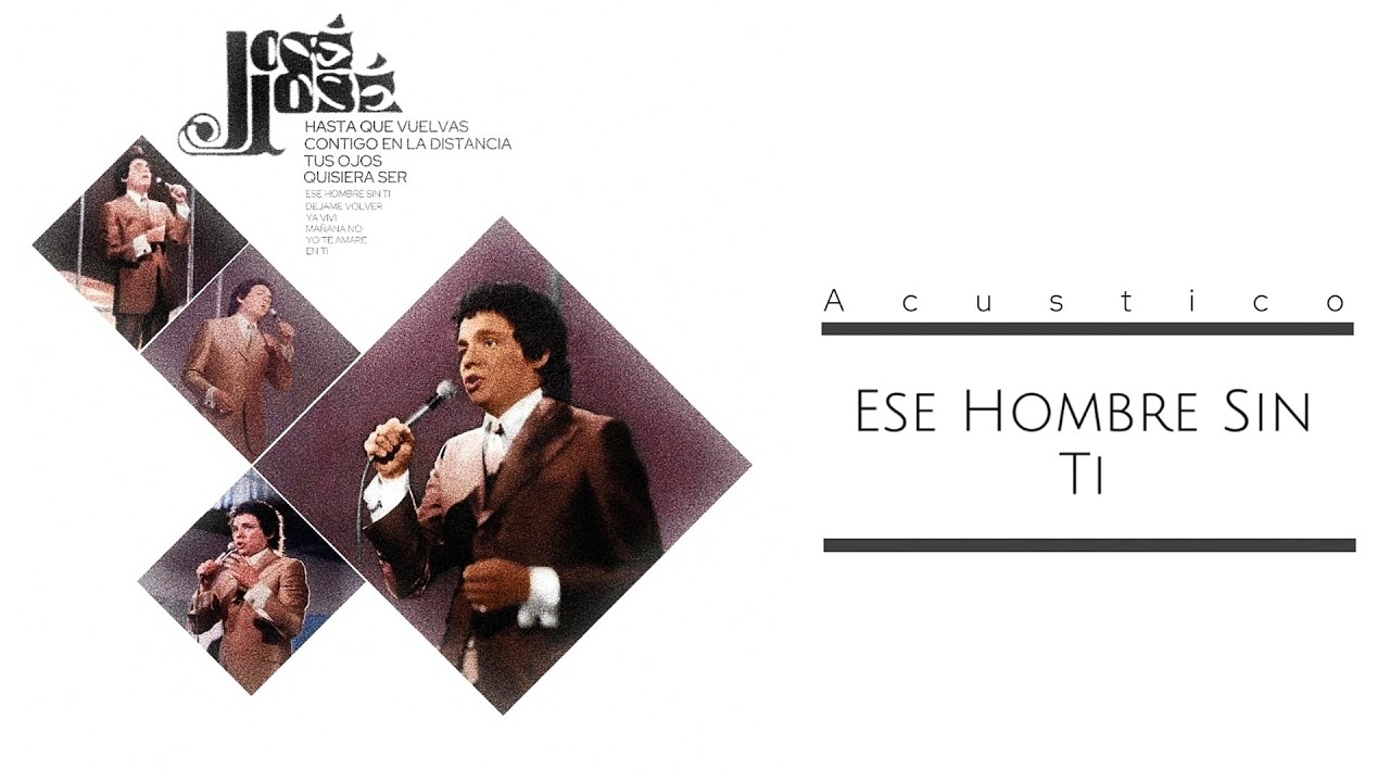José José - Ese Hombre Sin Ti (Acústico)