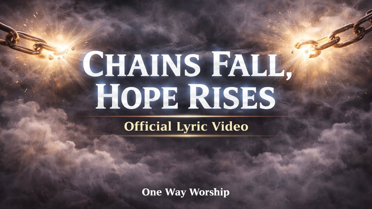 Chains Fall, Hope Rises - Official Lyric Video