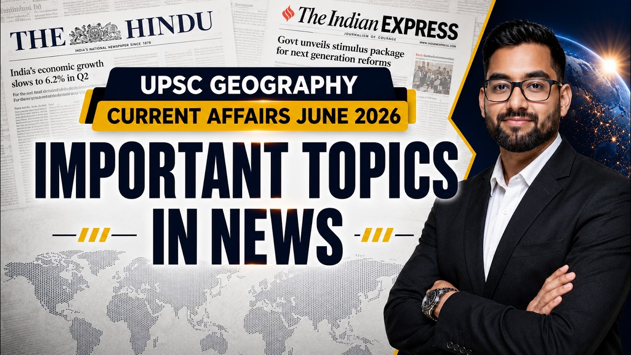 UPSC Geography Current Affairs June 2026 | Most Important Topics in News