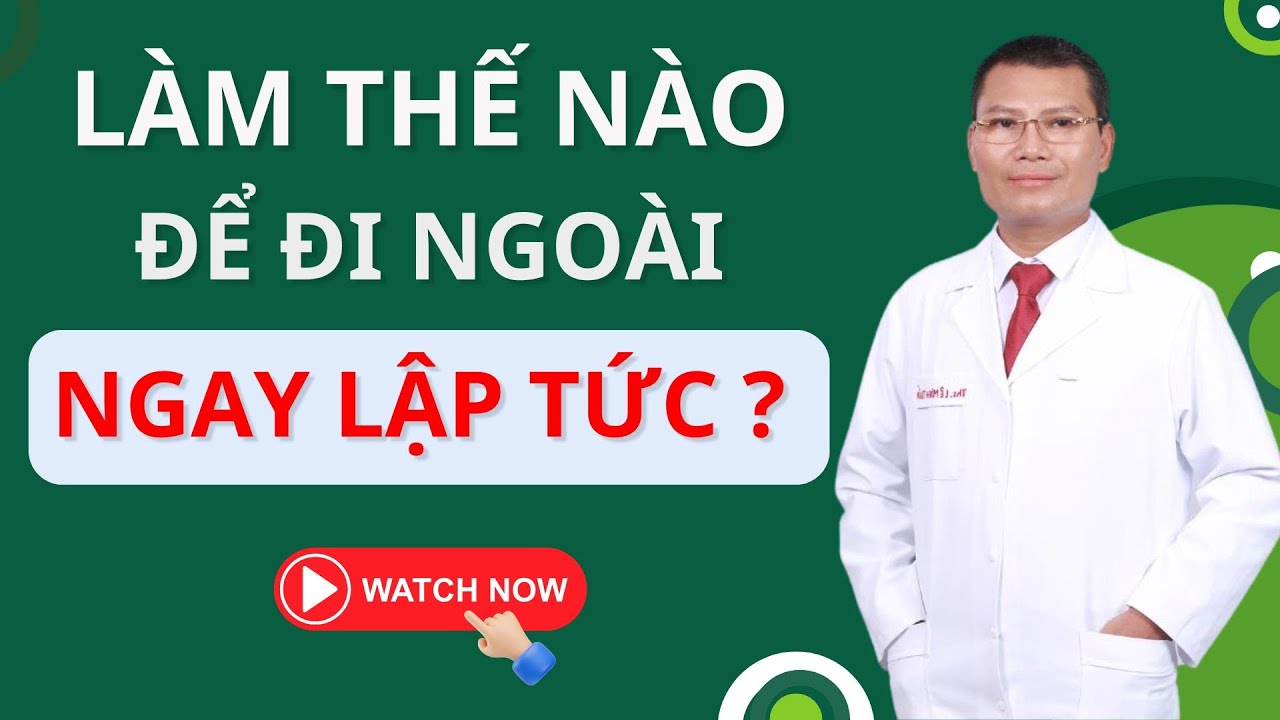Cách để đi ngoài ngay lập tức từ chuyên gia tiêu hóa hàng đầu | Tuấn Thầy Thuốc