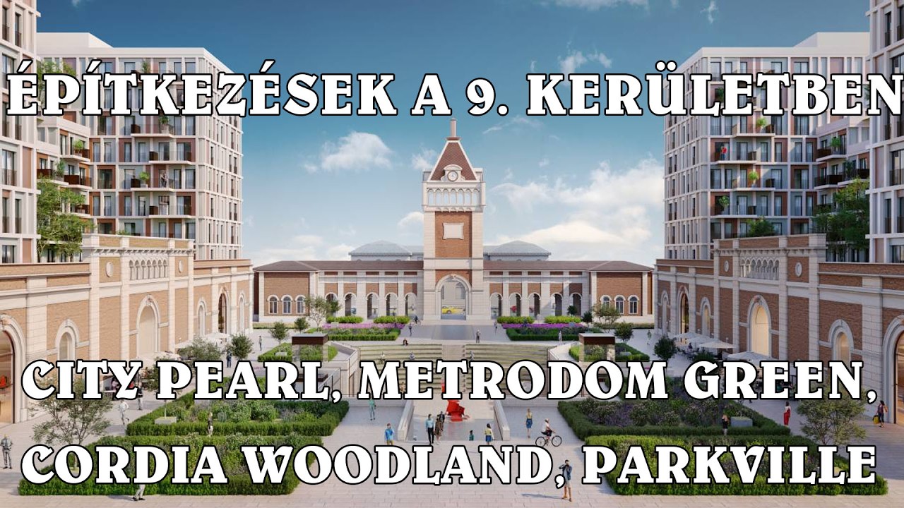 Közvágóhíd (City Pearl), Cordia Woodland, Metrodom Green - 9. kerületi építkezések - 2025. március