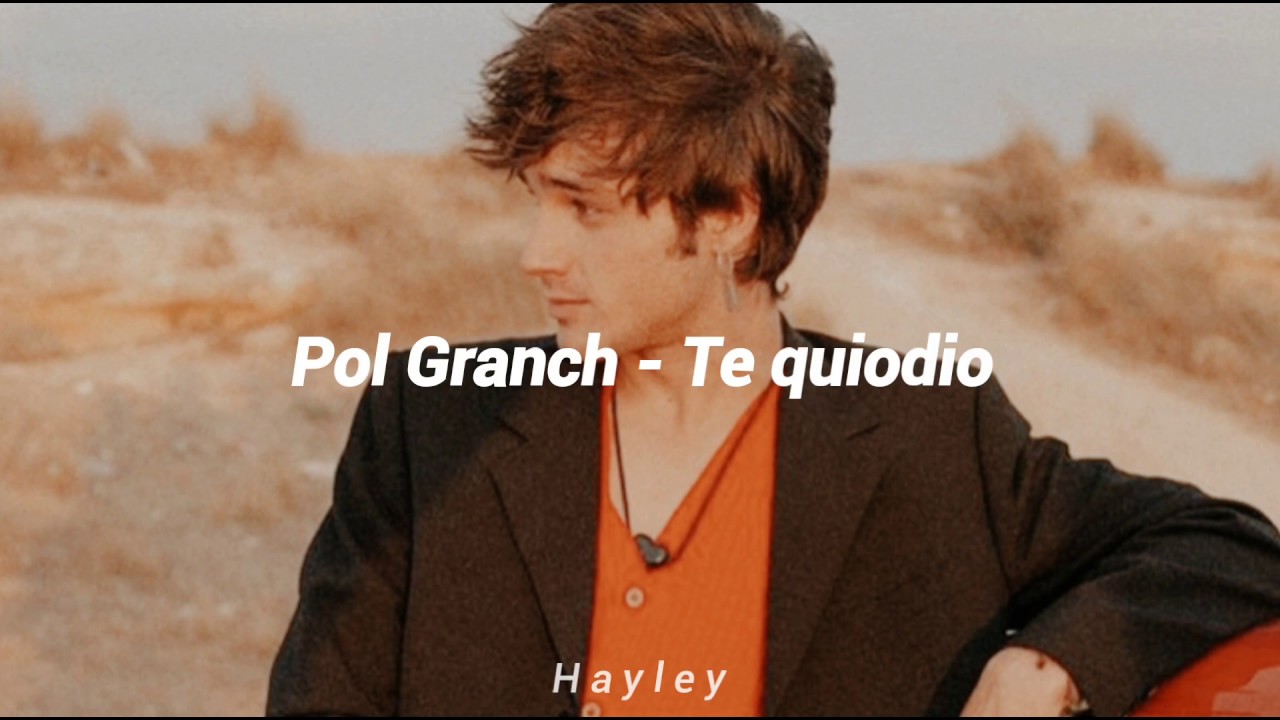 Pol Granch - Te Quiodio // Letra