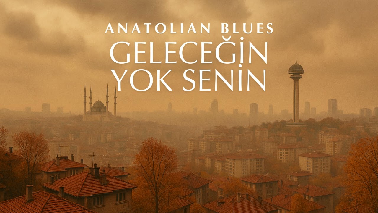 Geleceğin Yok Senin - Anatolian Blues
