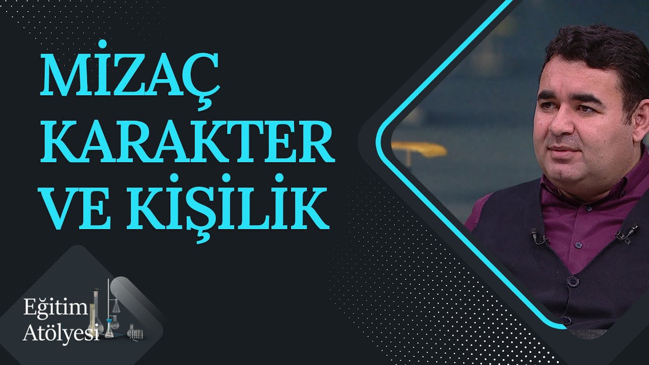 Mizaç Türlerinin Genel Özellikleri Nelerdir? | Eğitim Atölyesi (55. Bölüm)