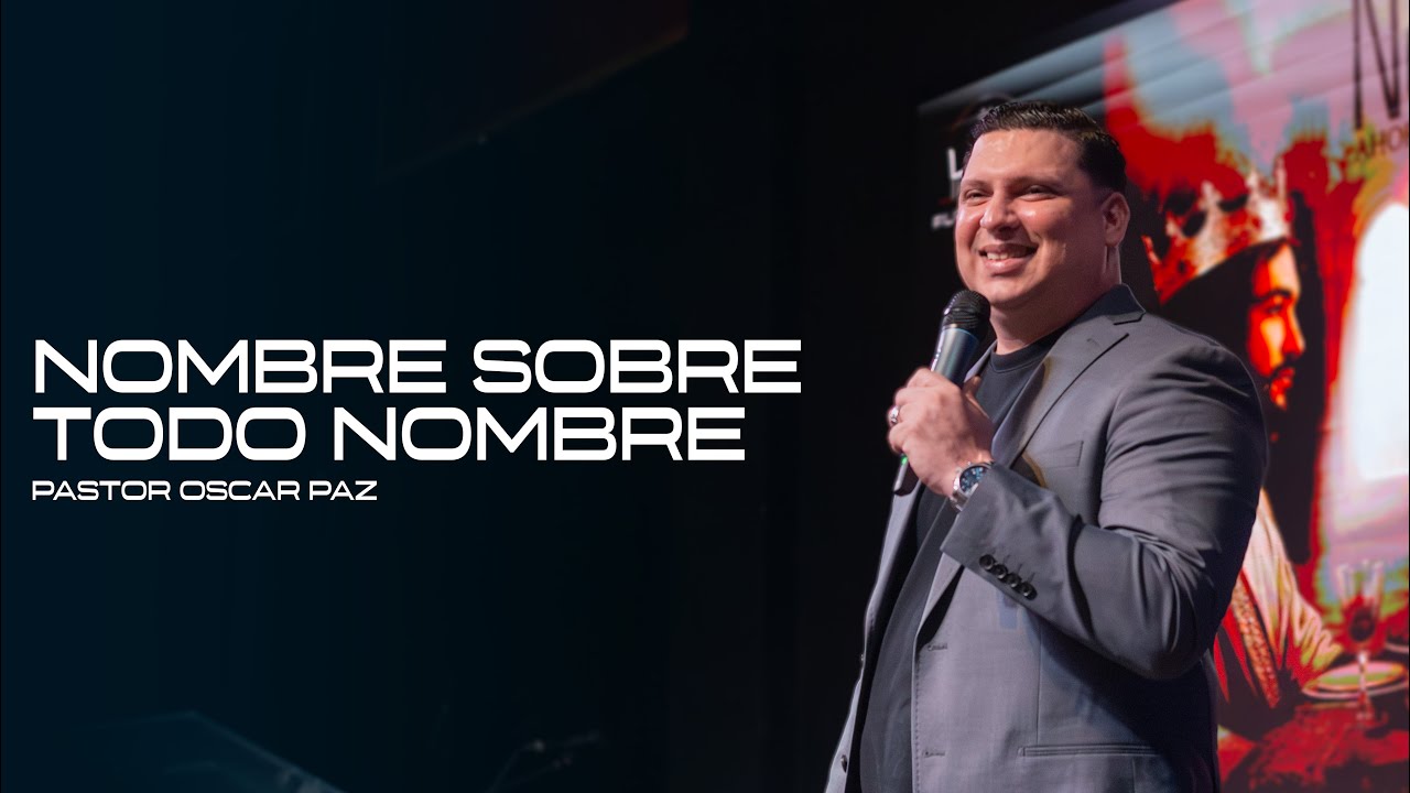 Nombre Sobre Todo Nombre - Pastor Oscar Paz