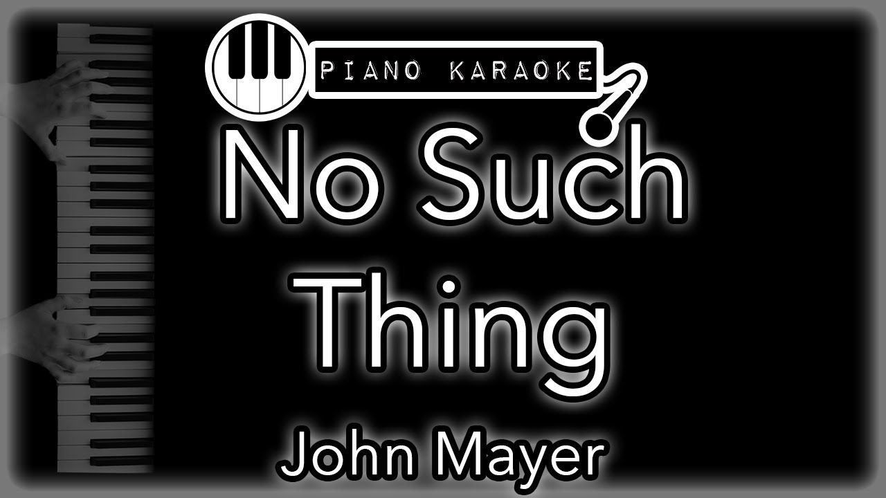 No Such Thing - John Mayer - Piano Karaoke Instrumental