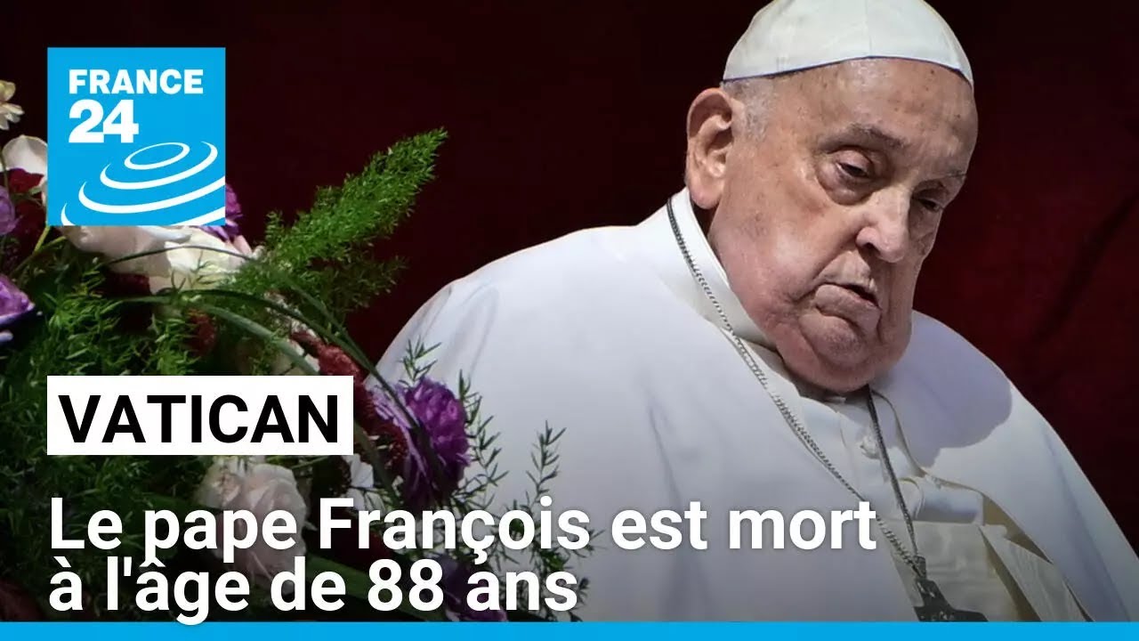 Le pape François est mort à l'âge de 88 ans, a annoncé le Vatican • FRANCE 24