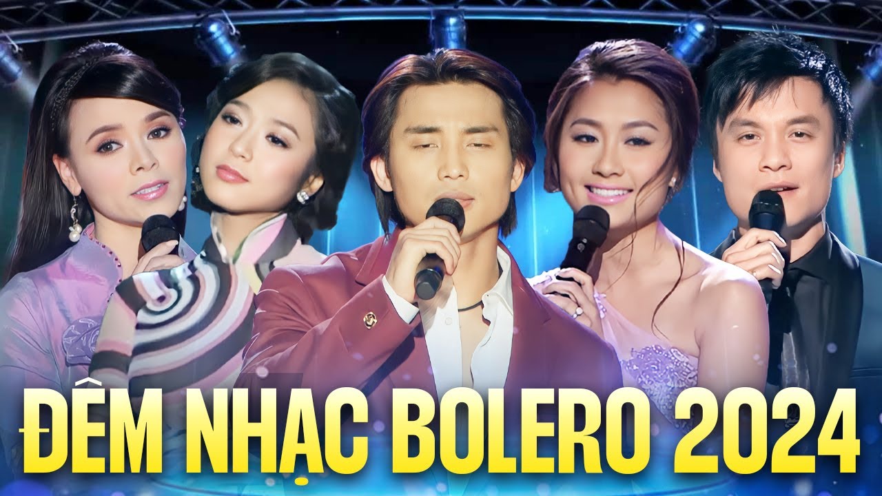 Đêm Nhạc Bolero 2024 Nhiều Ca Sĩ 