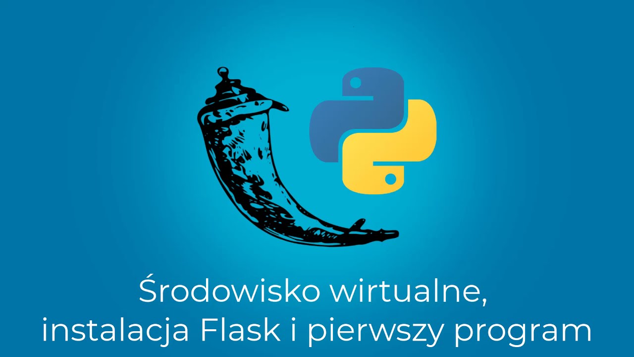 Kurs Python i Flask - tworzenie aplikacji webowych - środowisko wirtualne i pierwsza aplikacja
