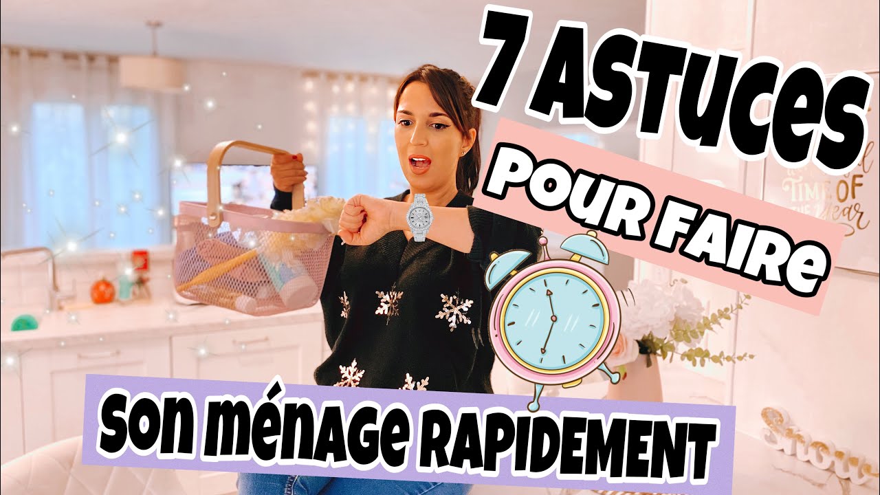 7 ASTUCES POUR FAIRE SON MÉNAGE RAPIDEMENT ⏰