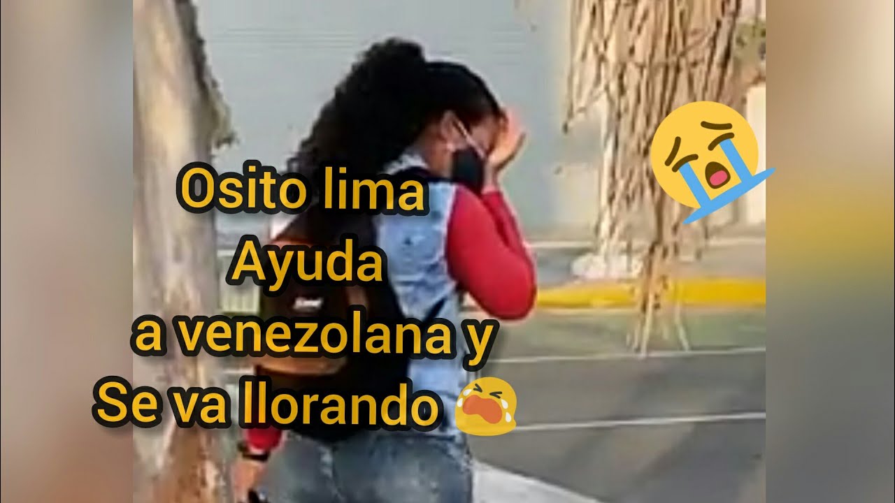 OSITO LIMA ayuda a una venezolana y se va Llorando 😭😢 osito lima
