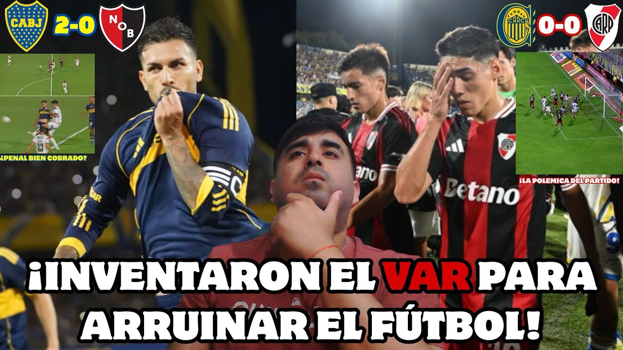 Inventaron el VAR para ARRUINAR el fútbol|Polémicas en Boca 2-0 Newell’s y Rosario Central 0-0 River
