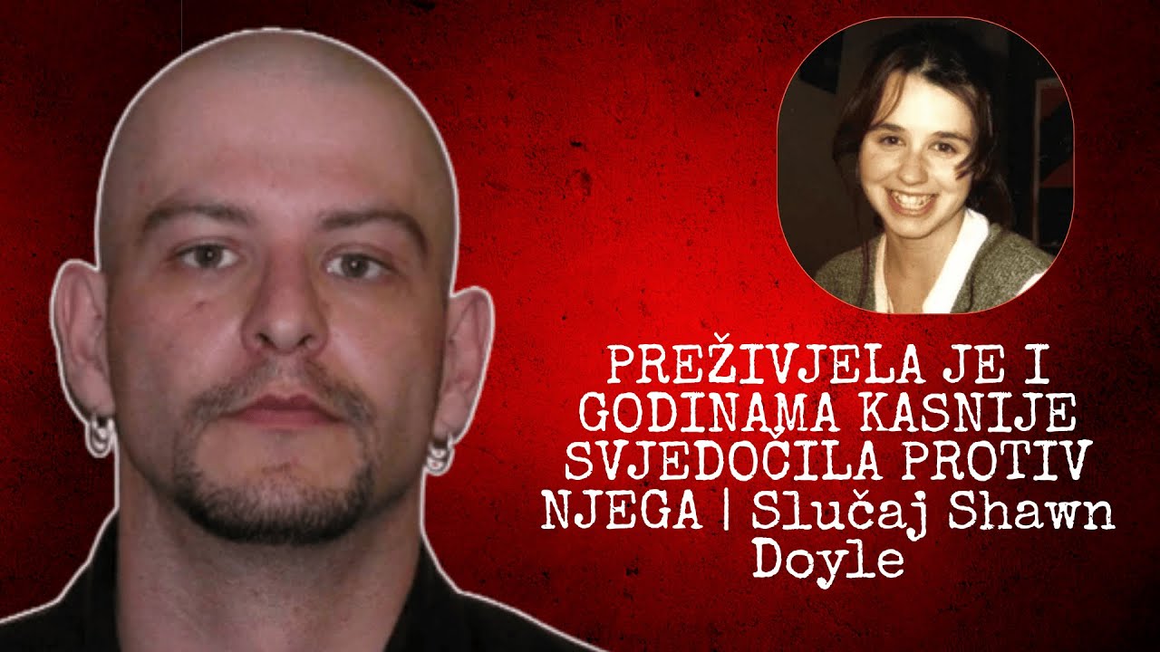 PREŽIVJELA JE I GODINAMA KASNIJE SVJEDOČILA PROTIV NJEGA | Slučaj Shawn Doyle