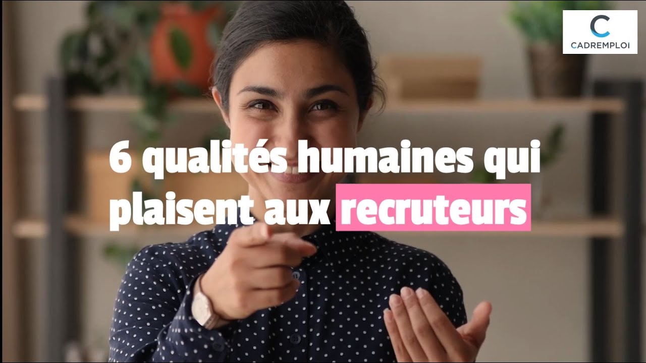 6 qualités humaines qui plaisent aux recruteurs (on vous dit pourquoi)