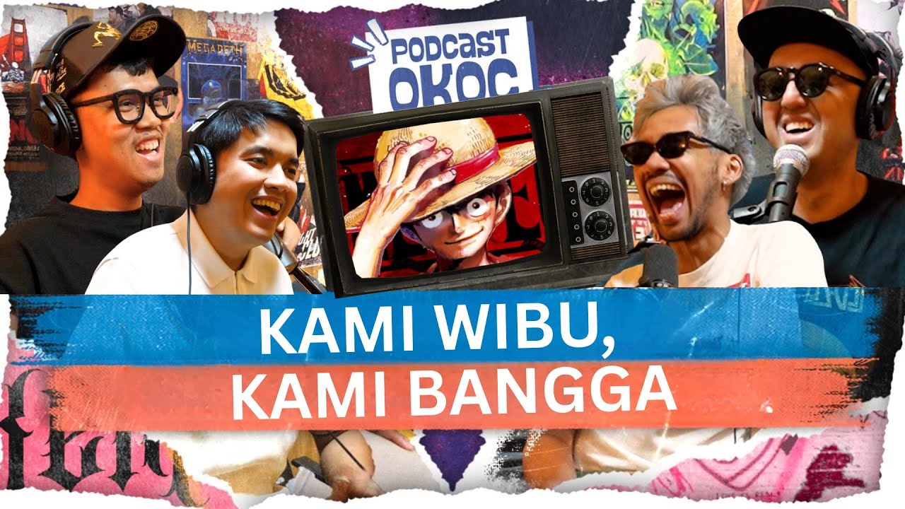 Kami Wibu & Kami Bangga! Jauh-jauh Buat yang gak Suka Anime! #podcastOKOC 