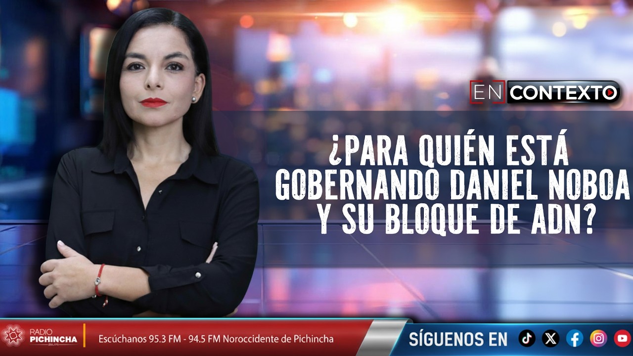 ¿PARA QUIÉN ESTÁ GOBERNANDO DANIEL NOBOA Y SU BLOQUE DE ADN?