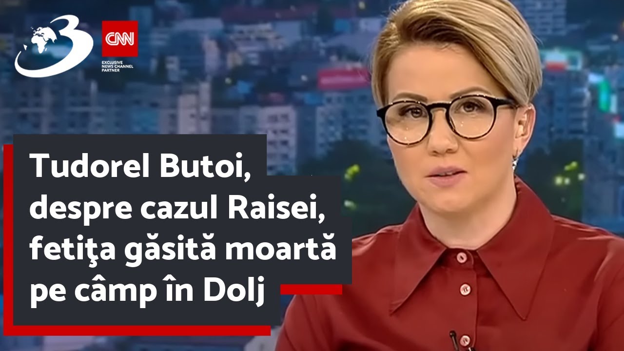 Tudorel Butoi, despre cazul Raisei, fetiţa găsită moartă pe câmp în Dolj