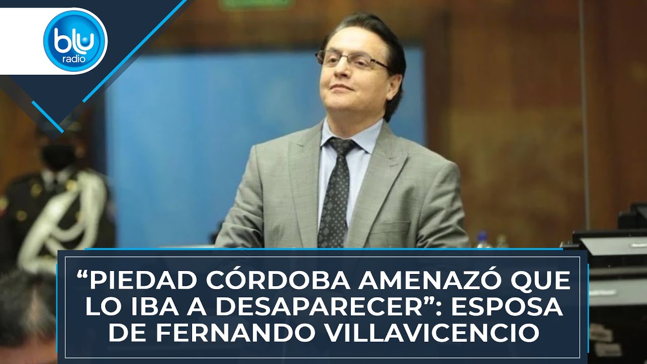 “Piedad Córdoba amenazó que lo iba a desaparecer”: esposa de Fernando Villavicencio