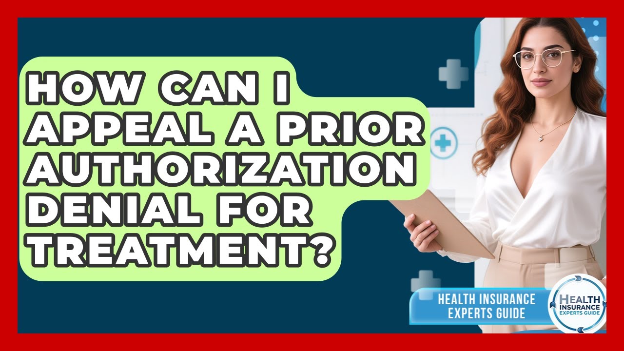 How Can I Appeal A Prior Authorization Denial For Treatment? - Health Insurance Experts Guide