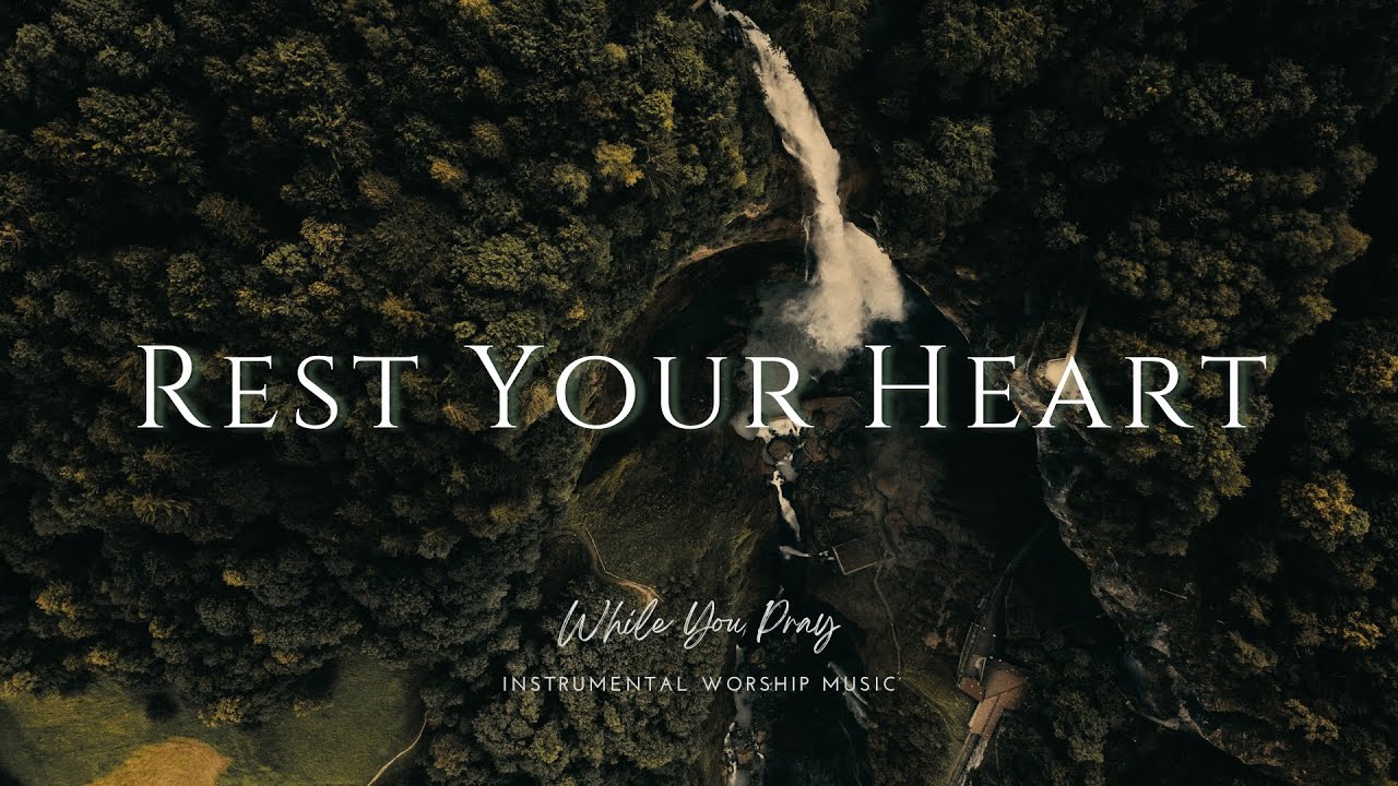 Rest Your Heart | Instrumental Worship Music | While You Pray