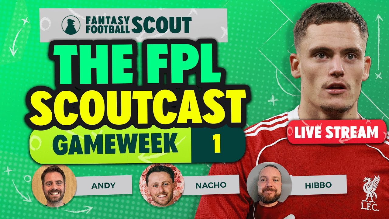 THE FPL SCOUTCAST! 🚨 | GAMEWEEK 1 TEAM REVEALS + CHIP STRATEGY! | FPL Tips 2025/26