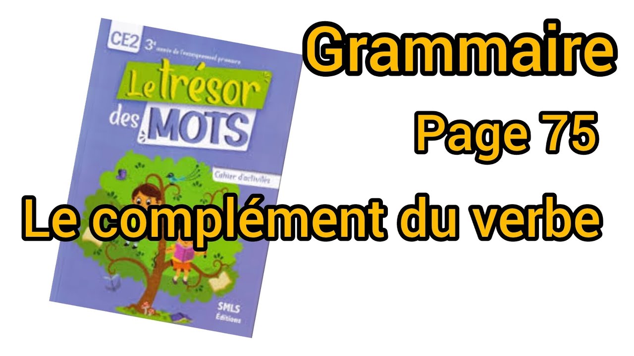 le complément du verbe: la grammaire page 75 trésor des mots CE2