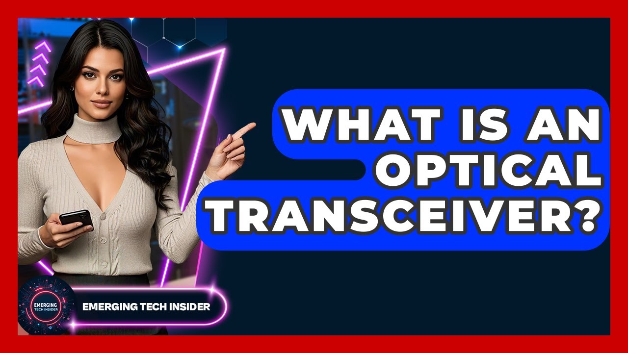 What Is An Optical Transceiver? - Emerging Tech Insider
