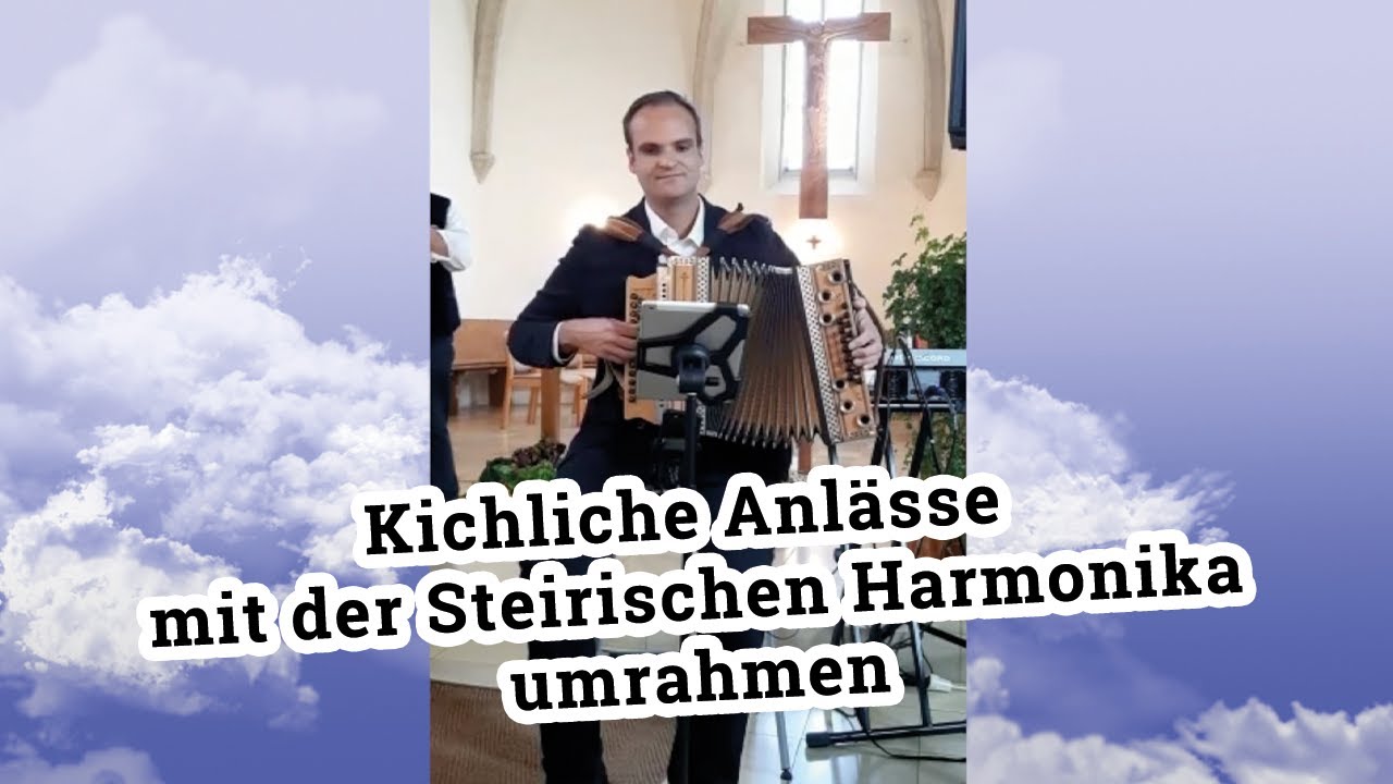 Kirchliche Anlässe mit der Steirischen Harmonika umrahmen