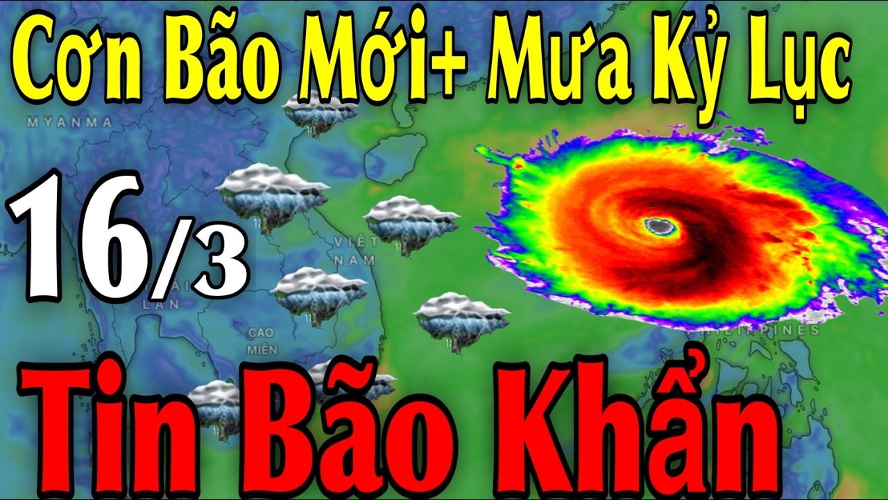 Cơn Bão Mới Mưa Kỷ Lục Tin Bão Khẩn | Dự Báo thời tiết ngày 16/3 | thời tiết 10 Ngày Tới