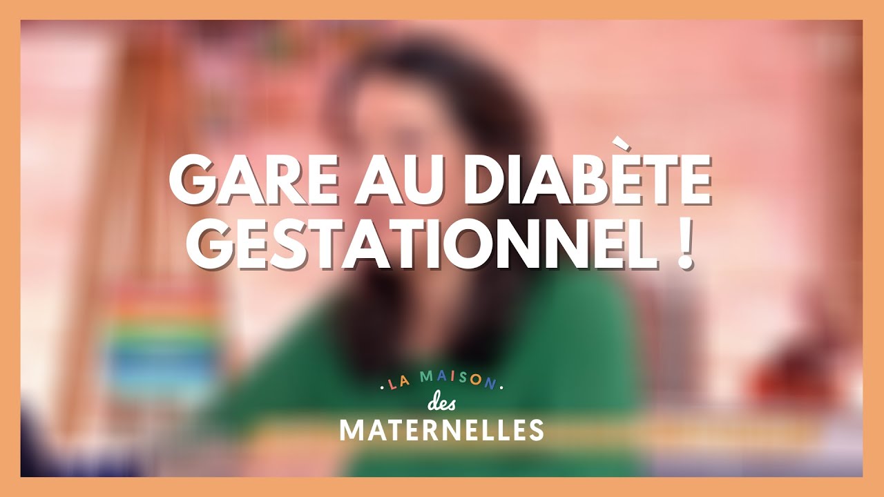 Gare au diabète gestationnel ! - La Maison des maternelles #LMDM