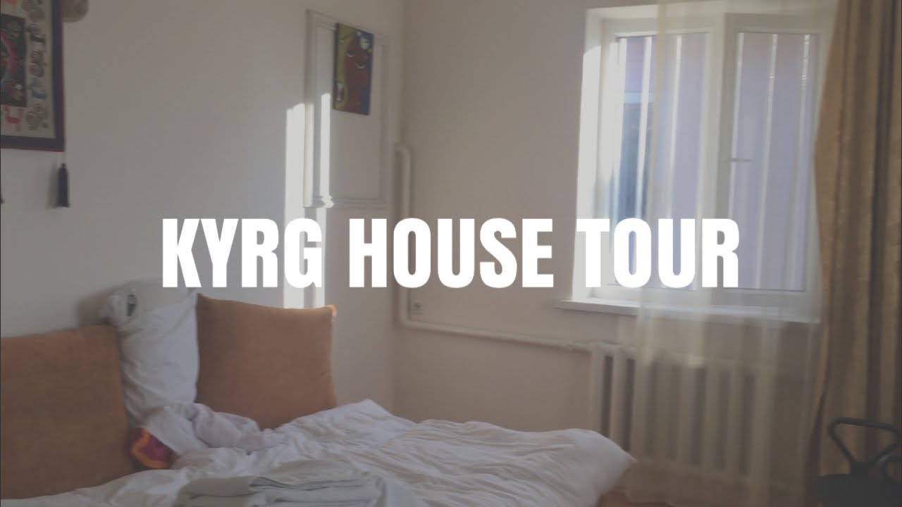 KYRGYZSTAN HOUSE TOUR | vlog
