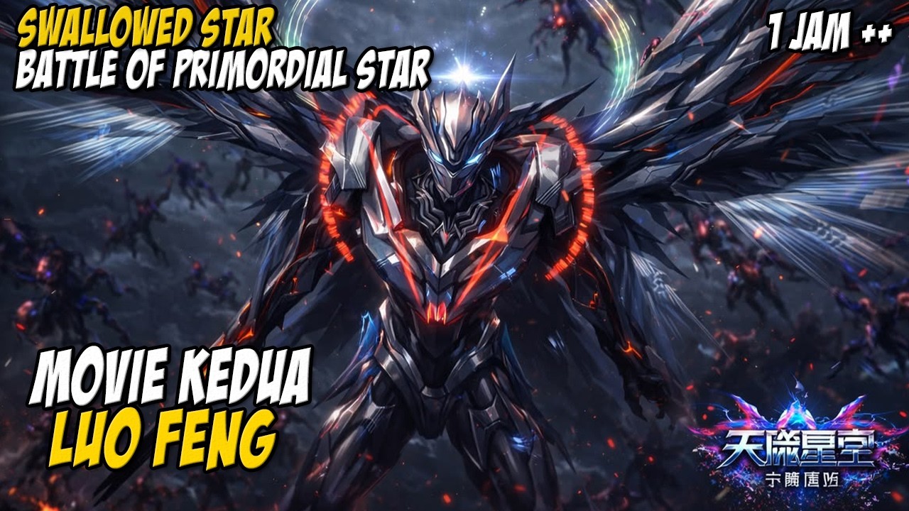 SECOND MOVIE SWALLOWED STAR: BATTLE OF THE PRIMORDIAL STAR - LUO FENG BECOME A UNIVERSE MASTER