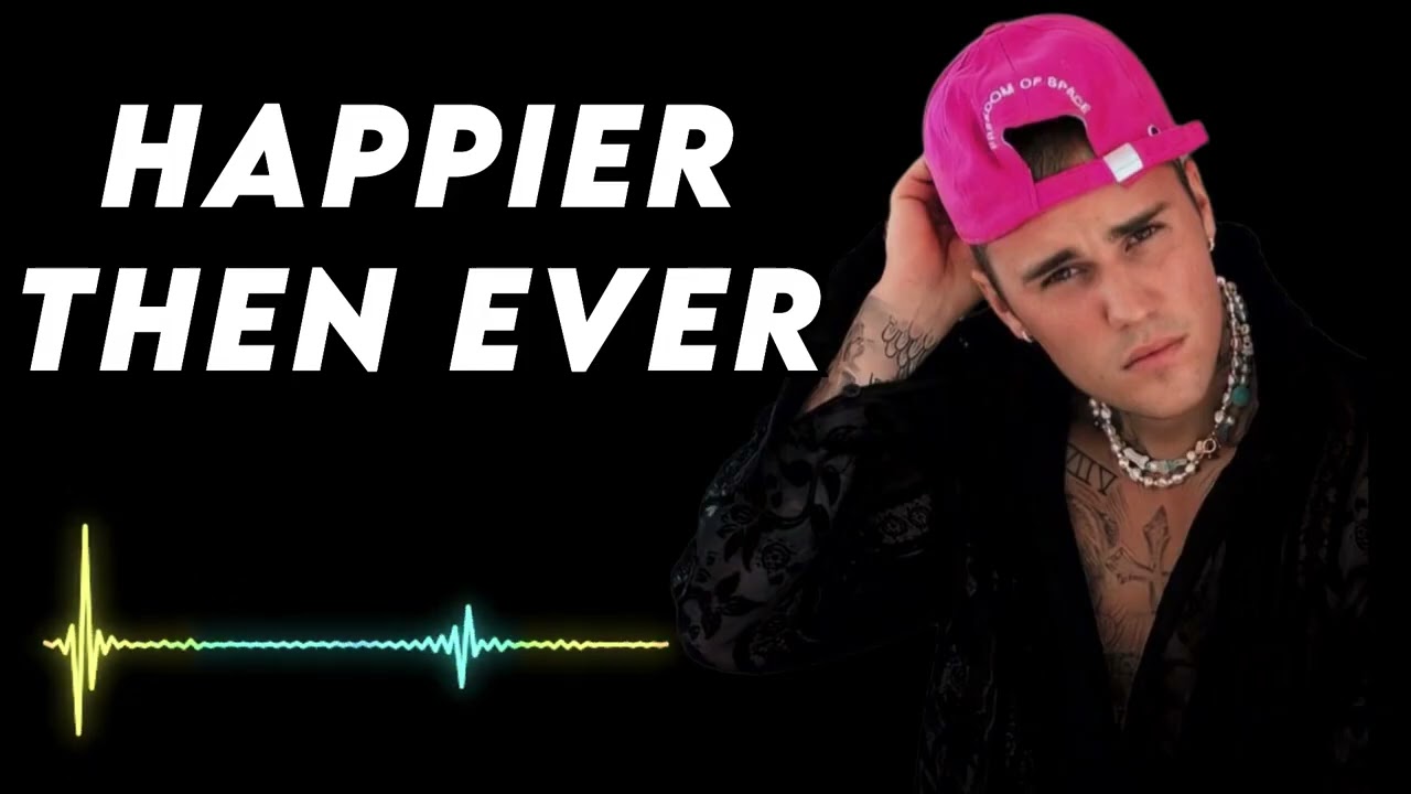 Justin bieber - Happier Then Ever
