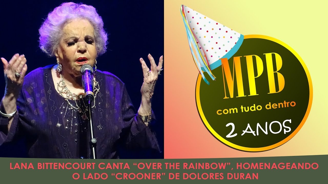 LANA BITTENCOURT canta “Over the rainbow”, homenageando o lado “crooner” de DOLORES DURAN