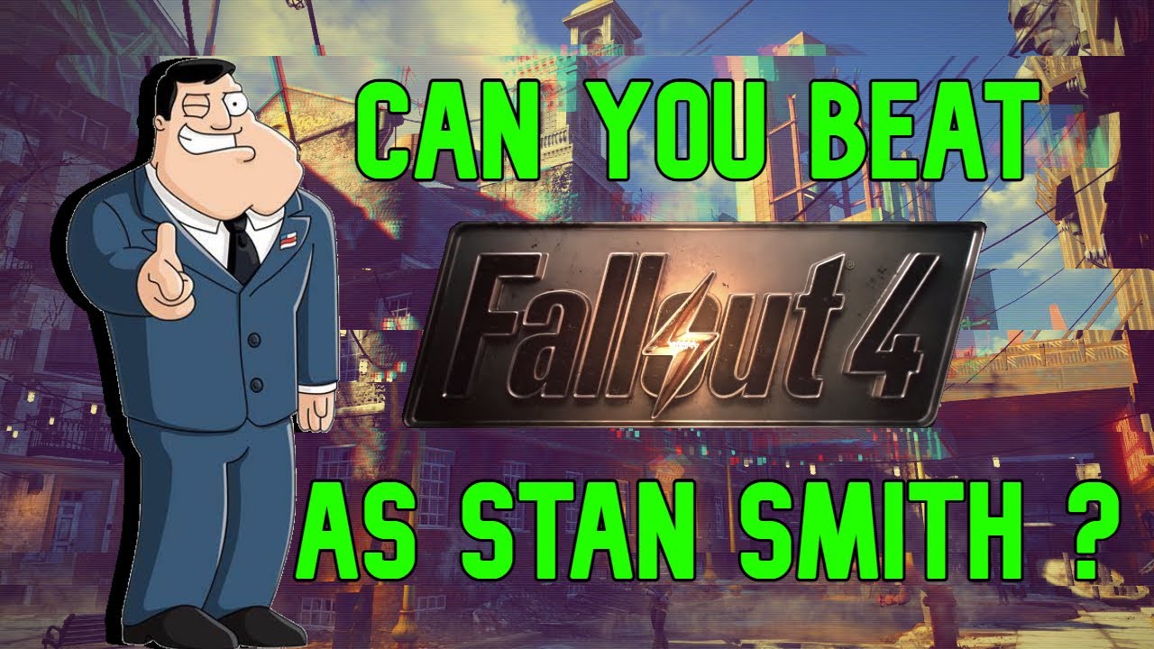 Can you beat Fallout 4 as Stan Smith?
