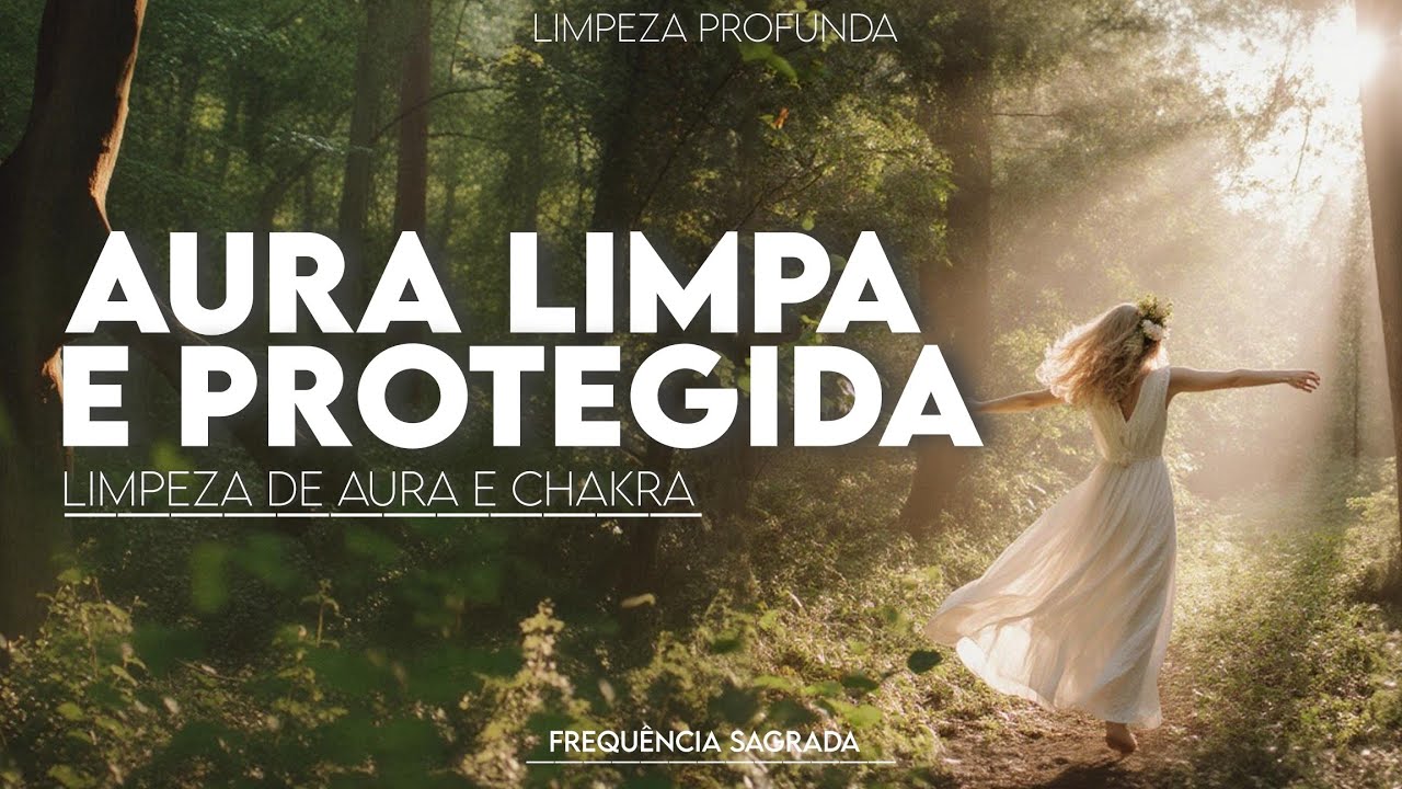 Limpeza Espiritual da Aura e Chakras ✨ Canto Profundo de Cura e Equilíbrio