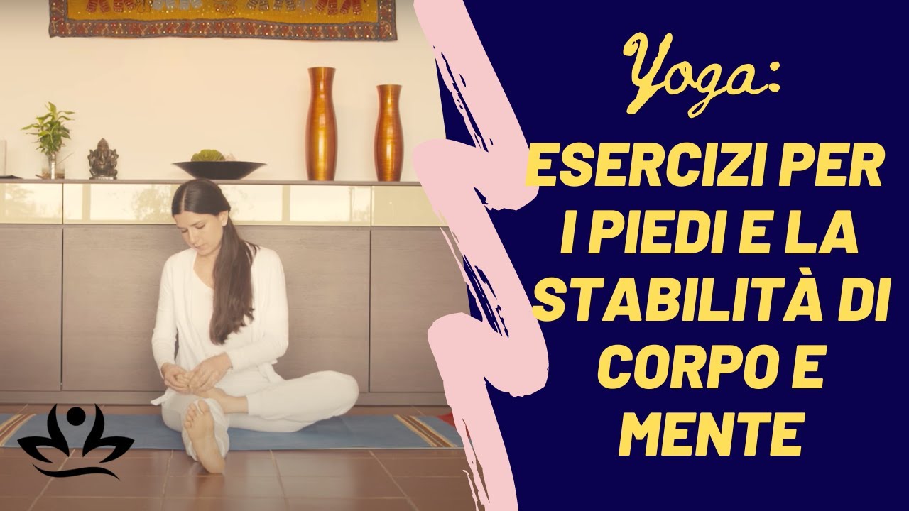 Yoga: esercizi per i piedi e la stabilità di corpo e mente.