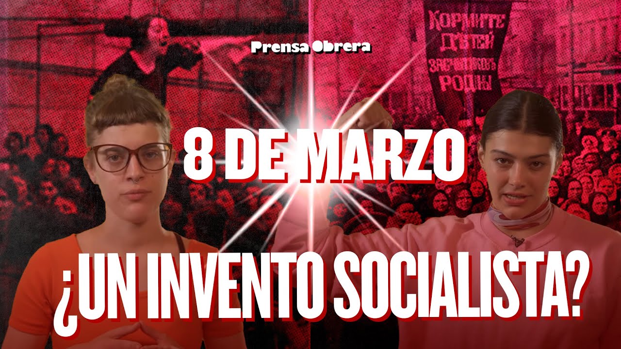 8 de Marzo: el verdadero origen del día de la mujer trabajadora // ¿Un invento socialista?