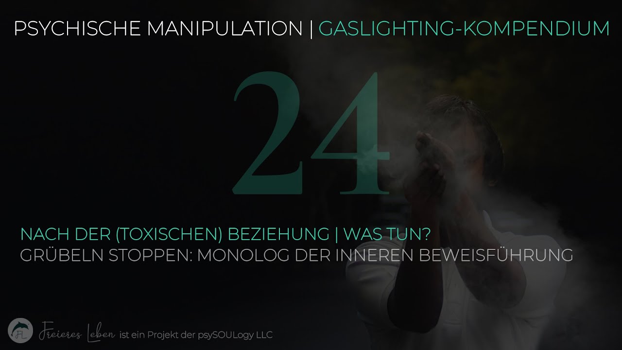 24 | Nach der (toxischen) Beziehung | Was tun? Grübeln stoppen: Monolog der inneren Beweisführung